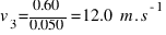 v_{3} = 0.60 / 0.050 = 12.0~m.s^{-1}