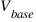 V_{base}