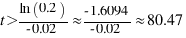t > {\ln(0.2)}/{-0.02} \approx {-1.6094}/{-0.02} \approx 80.47