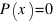 P (x) = 0