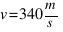 v = 340 m / s