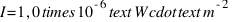 I = 1{,}0 \times 10^{-6} \text{ W} \cdot \text{m}^{-2}