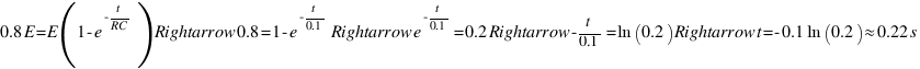 0.8E = E(1 - e^{-t/RC}) Rightarrow 0.8 = 1 - e^{-t/0.1} Rightarrow e^{-t/0.1} = 0.2 Rightarrow -t/0.1 = ln(0.2) Rightarrow t = -0.1ln(0.2) approx 0.22 s