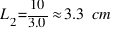 L_{2} = {10} / {3.0} approx 3.3~cm