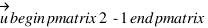 vec{u} \begin{pmatrix} 2 \\ -1 \end{pmatrix}