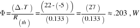 \Phi = (\Delta.T)/(R_{th)} = (22 - (-5))/(0.133) = (27)/(0.133) \approx.203 \, W