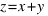 z = x + y