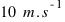10~m.s^{-1}