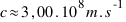 c approx 3,00 . 10^8 m.s^-1