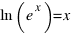ln(e^x) = x