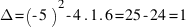 Delta = ( - 5)^2 - 4 . 1 . 6 = 25 - 24 = 1