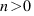 n > 0