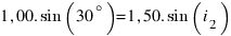 1,00.sin(30^circ)=1,50.sin(i_2)