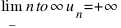 lim_{n to infty} u_n = +infty