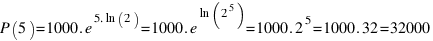P(5) = 1000 . e^{5.ln(2)} = 1000 . e^{ln(2^5)} = 1000 . 2^5 = 1000 . 32 = 32000