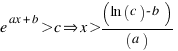 e^{ax+b} > c doubleright x > (ln(c) - b)/(a)