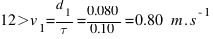 12>v_{1} = {d_{1}} / {tau} = {0.080} / {0.10} = 0.80~m.s^{-1}