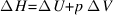 Delta H = Delta U + p Delta V