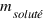 m_{soluté}