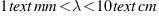 1  text{mm} < lambda < 10  text{cm}