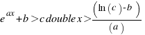 e^ax+b > c double x > (ln(c) - b)/(a)