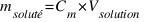 m_{soluté} = C_m * V_{solution}
