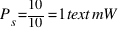 P_s = 10 / 10 = 1  text{mW}
