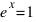 e^x = 1