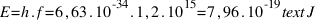 E = h . f = 6,63 . 10^-34 . 1,2 . 10^15 = 7,96 . 10^-19 text{J}
