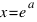 x = e^a