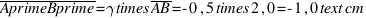 overline{AprimeBprime}=gamma times overline{AB}=-0,5 times 2,0=-1,0 text{cm}