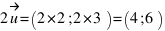 2vec{u} = (2 * 2 ; 2 * 3) = (4;6)