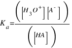 K_a = ([ H_3O^+ ] [ A^- ]) / ([ HA ])