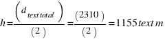h = (d_{text{total}})/(2) = (2310)/(2) = 1155  text{m}