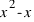 x^2 - x