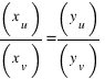 (x_u) / (x_v) = (y_u) / (y_v)
