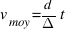 v_{moy} = d / Delta{t}
