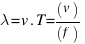 lambda = v . T = (v)/(f)