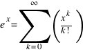 e^x = sum{k=0}{infty}(x^k/{k!})