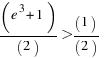 (e^3 + 1)/(2) > (1)/(2)