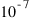 10^{-7}