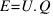 E = U . Q