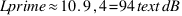 Lprime approx 10 . 9,4 = 94  text{dB}