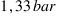 1,33 bar