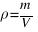 rho = {m}/{V}
