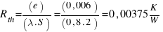 R_{th} = (e)/(lambda . S) = (0,006)/(0,8 . 2) = 0,00375  K/W