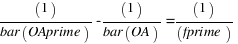 (1)/(bar{OAprime)} - (1)/(bar{OA)} = (1)/(fprime)