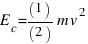 E_c = (1)/(2) m v^2