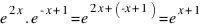 e^{2x} . e^{-x+1} = e^{2x + (-x+1)} = e^{x+1}