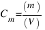 C_m=(m)/(V)